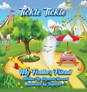 Tickle Tickle My Feather Friend de Elizabeth Howard