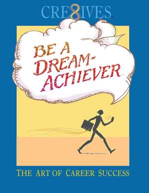 Cre8ives Be a Dream Achiever: The Art of Career Success de Terry Sheppard