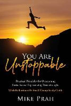 You Are Unstoppable: Practical Principles for Overcoming Setbacks and Experiencing Breakthroughs de Mike Prah