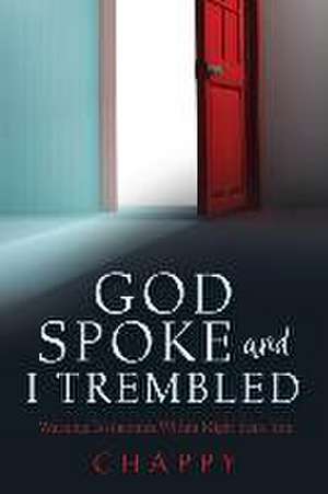 God Spoke and I Trembled: Warning: Testimonies Within Might Scare You de Chappy