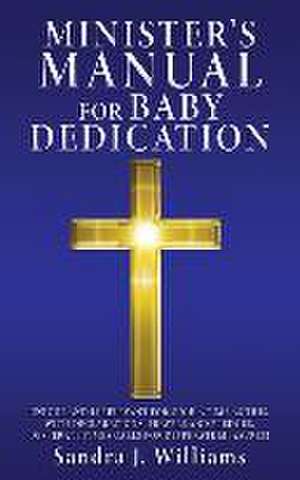 Minister's Manual for Baby Dedication de Sandra J. Williams