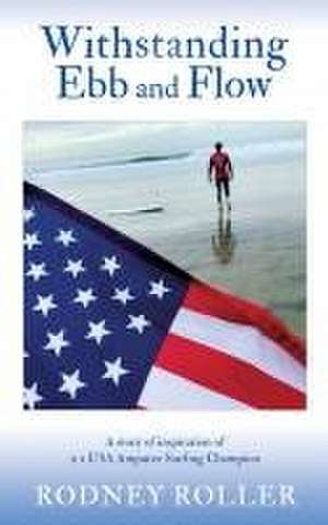 Withstanding Ebb and Flow: A story of inspiration of 2 x USA Amputee Surfing Champion de Rodney Roller