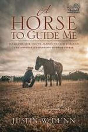 A Horse to Guide Me de Justin W Dunn