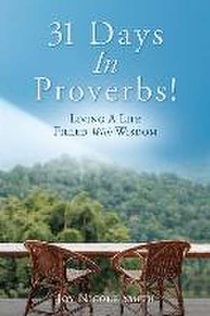 31 Days In Proverbs!: Living A Life Filled With Wisdom de Joy Nicole Smith