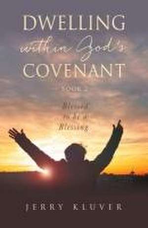 Dwelling Within God's Covenant: Blessed to be a Blessing de Jerry Kluver