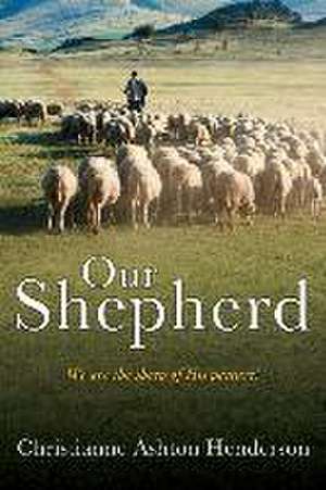 Our Shepherd: We are the sheep of His pasture! de Christianne Ashton Henderson