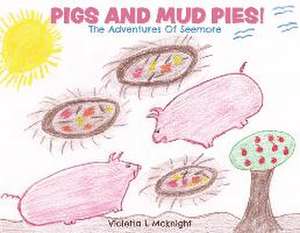 Pigs and Mud Pies! de Violetta L McKnight