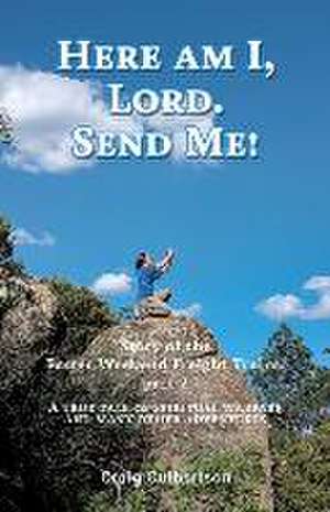 Here am I, Lord. Send Me!: Story of the Easter Weekend Freight Trains, part 2 de Craig Culbertson