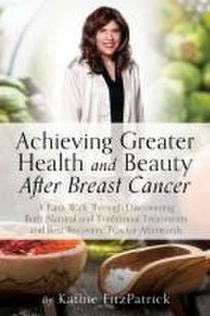 Achieving Greater Health and Beauty After Breast Cancer de Kathie Fitzpatrick