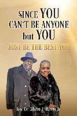 Since You Can't Be Anyone but You: Just be the Best You de Albert J. Harris