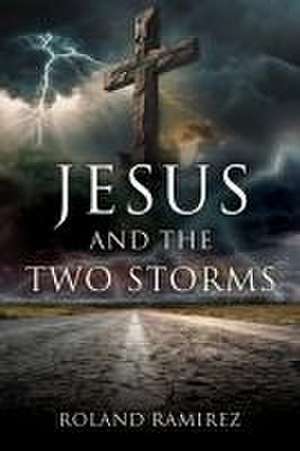 Jesus and the Two Storms de Roland Ramirez