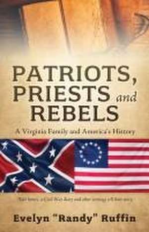 Patriots, Priests and Rebels de Evelyn Randy Ruffin