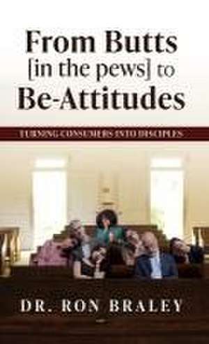 From Butts [in the pews] to Be-Attitudes de Ron Braley