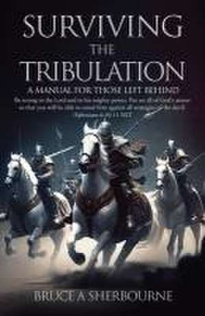 Surviving the Tribulation de Bruce A Sherbourne