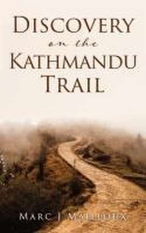 Discovery on the Kathmandu Trail de Marc J Mailloux