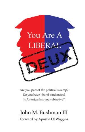 You Are A Liberal Deux de John Bushman