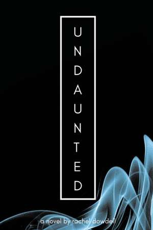 Undaunted de Rachel Dowdell