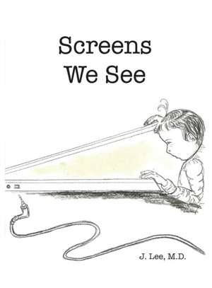 Screens We See de J. Lee