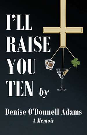 I'll Raise You Ten de Denise O'Donnell Adams