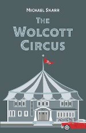 The Wolcott Circus de Michael Snarr