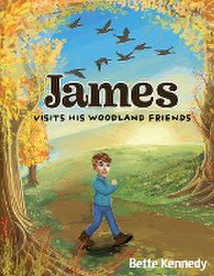 James Visits His Woodland Friends de Bette Kennedy