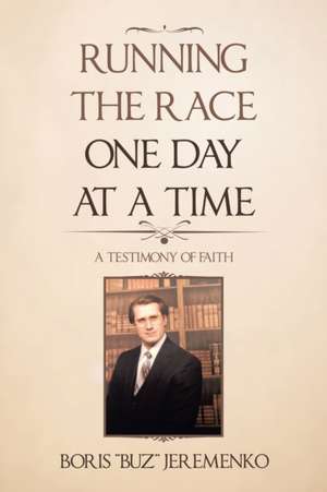 Running the Race One Day at a Time de Boris Jeremenko