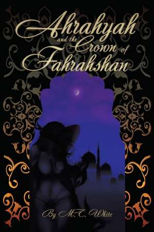 Ahrahyah and the Crown of Fahrahshan de M. T. White