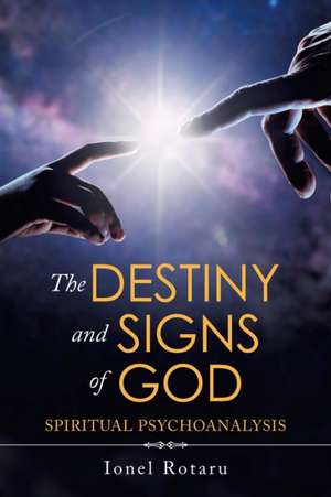 The Destiny and Signs of God de Ionel Rotaru