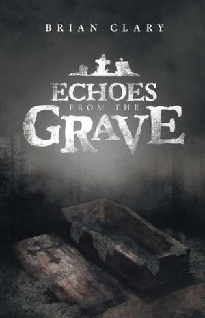 Echoes from the Grave de Brian Clary