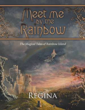 Meet Me by the Rainbow de Regina