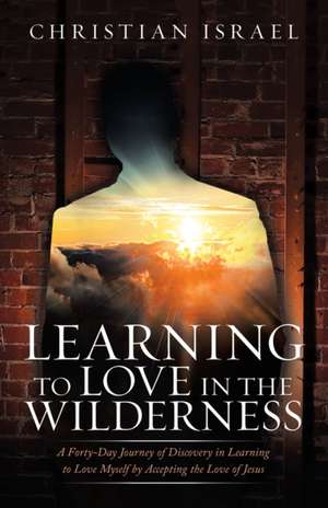 Learning to Love in the Wilderness de Christian Israel