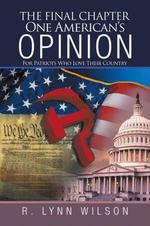 The Final Chapter One American's Opinion de R. Lynn Wilson