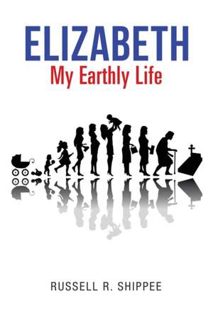 Elizabeth My Earthly Life de Russell R. Shippee