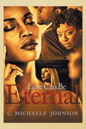 Love Can Be Eternal de C. Michaele Johnson