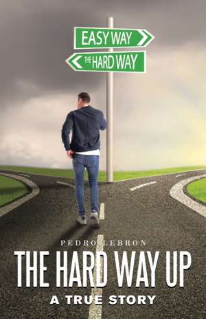 The Hard Way Up de Pedro Lebron