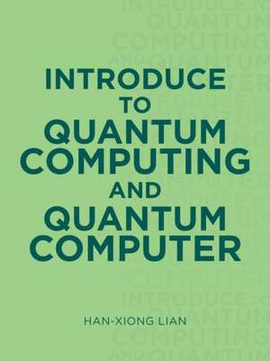Introduce to Quantum Computing and Quantum Computer de Han-Xiong Lian