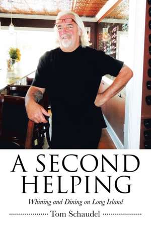 A Second Helping: Whining and Dining on Long Island de Tom Schaudel