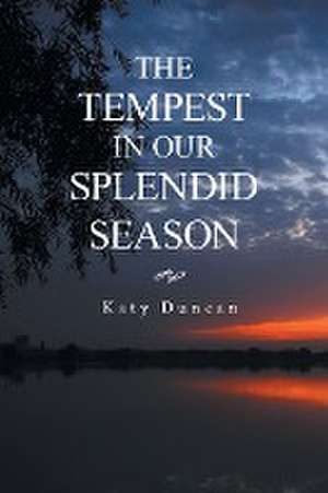 THE TEMPEST IN OUR SPLENDID SEASON de Katy Duncan