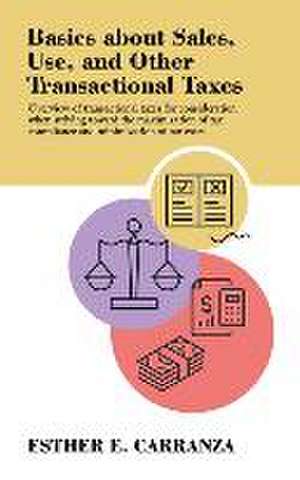 Basics About Sales, Use, and Other Transactional Taxes: Overview of Transactional Taxes for Consideration When Striving Toward the Maximization of Tax de Esther E. Carranza