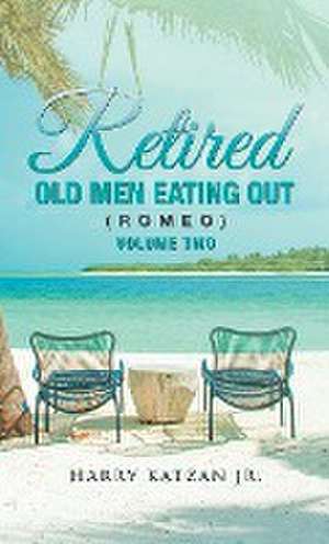 Retired Old Men Eating out (Romeo) Volume Two de Harry Katzan Jr.