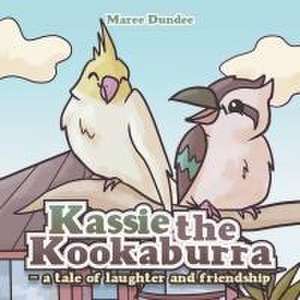 Kassie the Kookaburra- a tale of laughter and friendship de Maree Dundee