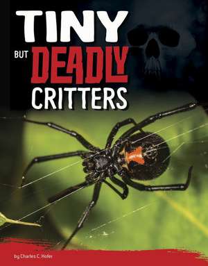 Tiny But Deadly Critters de Charles C. Hofer