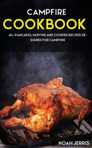 Campfire Cookbook: 40+ Pancakes, muffins and Cookies recipes designed for Campfire de Noah Jerris