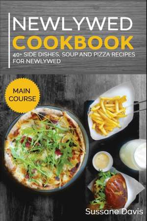 Newlywed Diet: 40+ Side Dishes, Soup and Pizza recipes for a healthy and balanced Newlywed diet de Sussane Davis