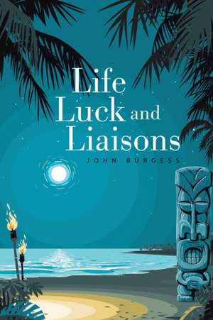 Life, Luck and Liaisons de John Burgess