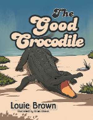 The Good Crocodile de Louie Brown