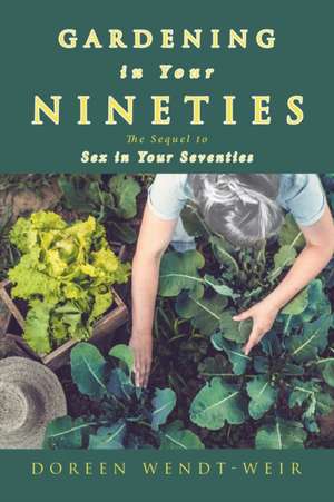 Gardening in Your Nineties de Doreen Wendt-Weir