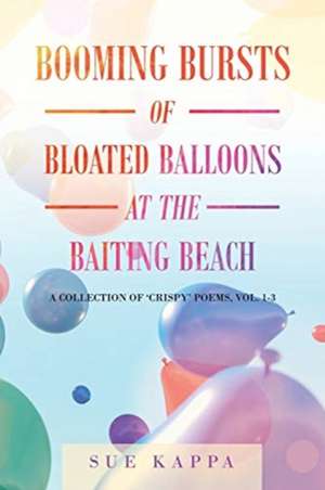 Booming Bursts of Bloated Balloons at the Baiting Beach de Sue Kappa