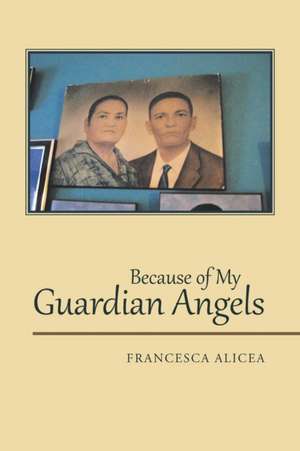 Because of My Guardian Angels de Francesca Alicea