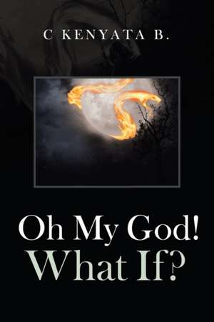 Oh My God! What If? de C Kenyata B.